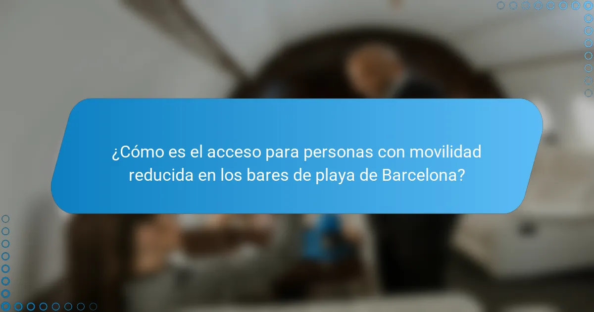 ¿Cómo es el acceso para personas con movilidad reducida en los bares de playa de Barcelona?