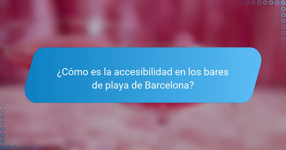 ¿Cómo es la accesibilidad en los bares de playa de Barcelona?