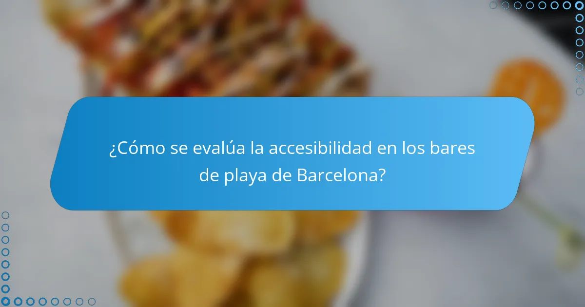 ¿Cómo se evalúa la accesibilidad en los bares de playa de Barcelona?