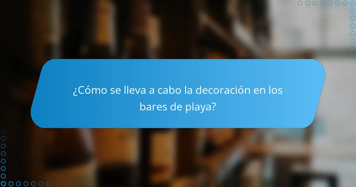 ¿Cómo se lleva a cabo la decoración en los bares de playa?