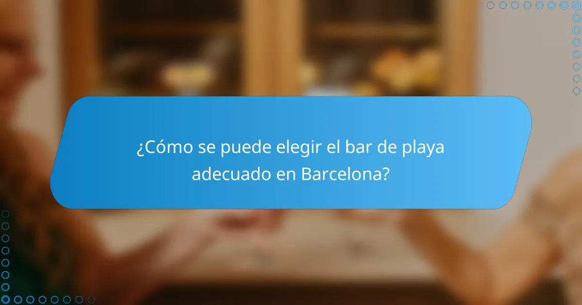 ¿Cómo se puede elegir el bar de playa adecuado en Barcelona?