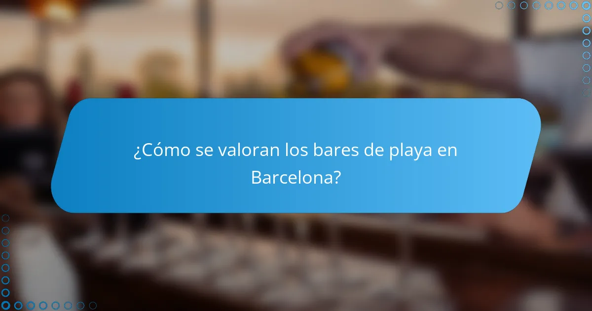 ¿Cómo se valoran los bares de playa en Barcelona?