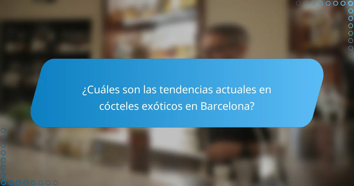 ¿Cuáles son las tendencias actuales en cócteles exóticos en Barcelona?