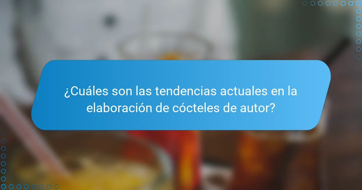 ¿Cuáles son las tendencias actuales en la elaboración de cócteles de autor?