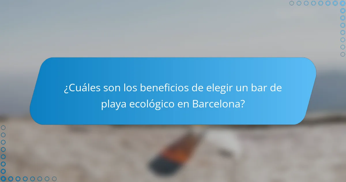 ¿Cuáles son los beneficios de elegir un bar de playa ecológico en Barcelona?