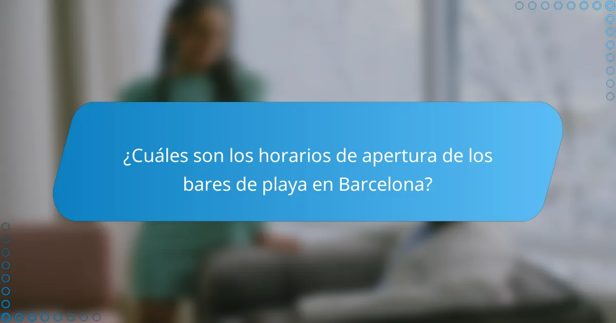 ¿Cuáles son los horarios de apertura de los bares de playa en Barcelona?