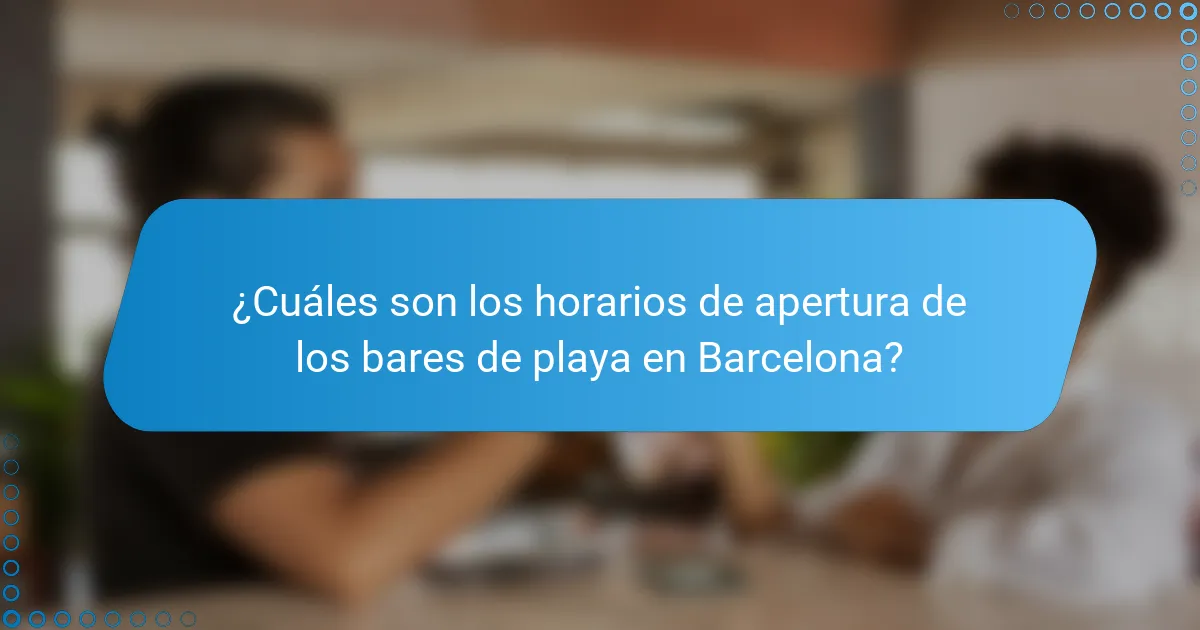¿Cuáles son los horarios de apertura de los bares de playa en Barcelona?