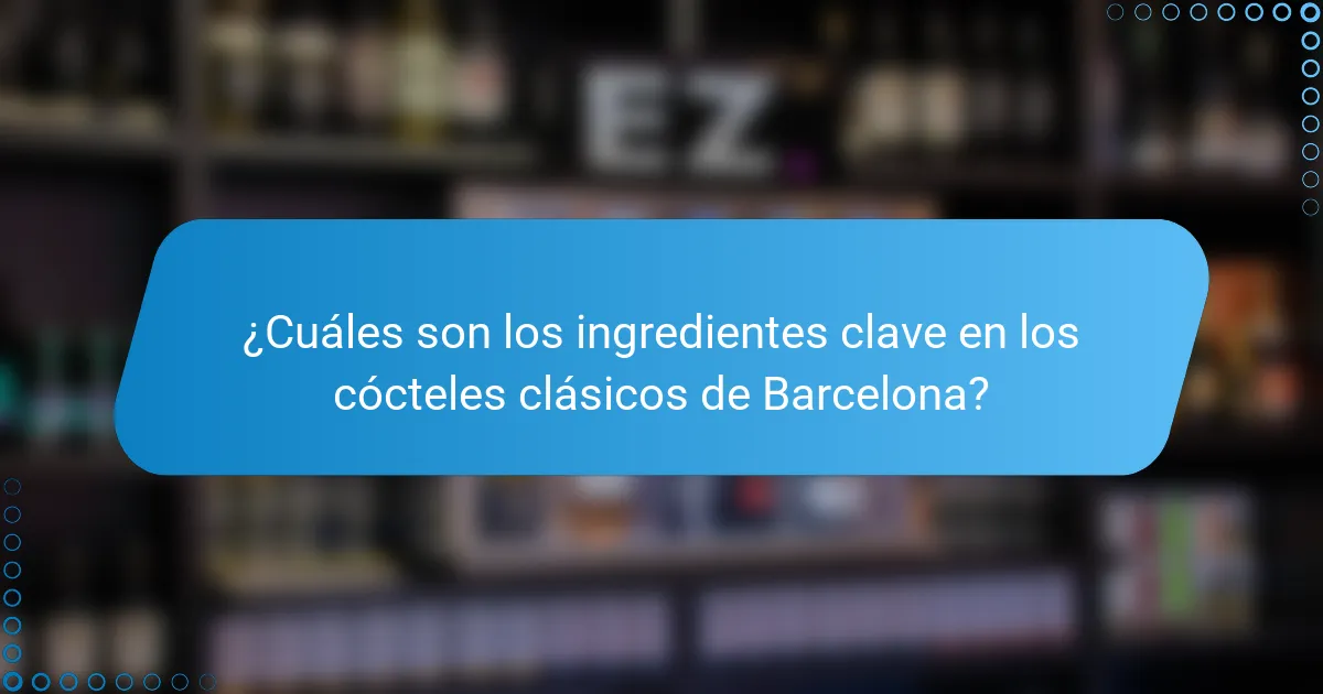 ¿Cuáles son los ingredientes clave en los cócteles clásicos de Barcelona?