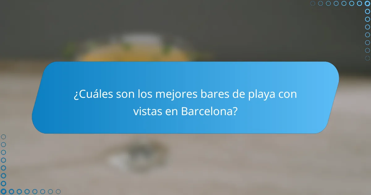 ¿Cuáles son los mejores bares de playa con vistas en Barcelona?