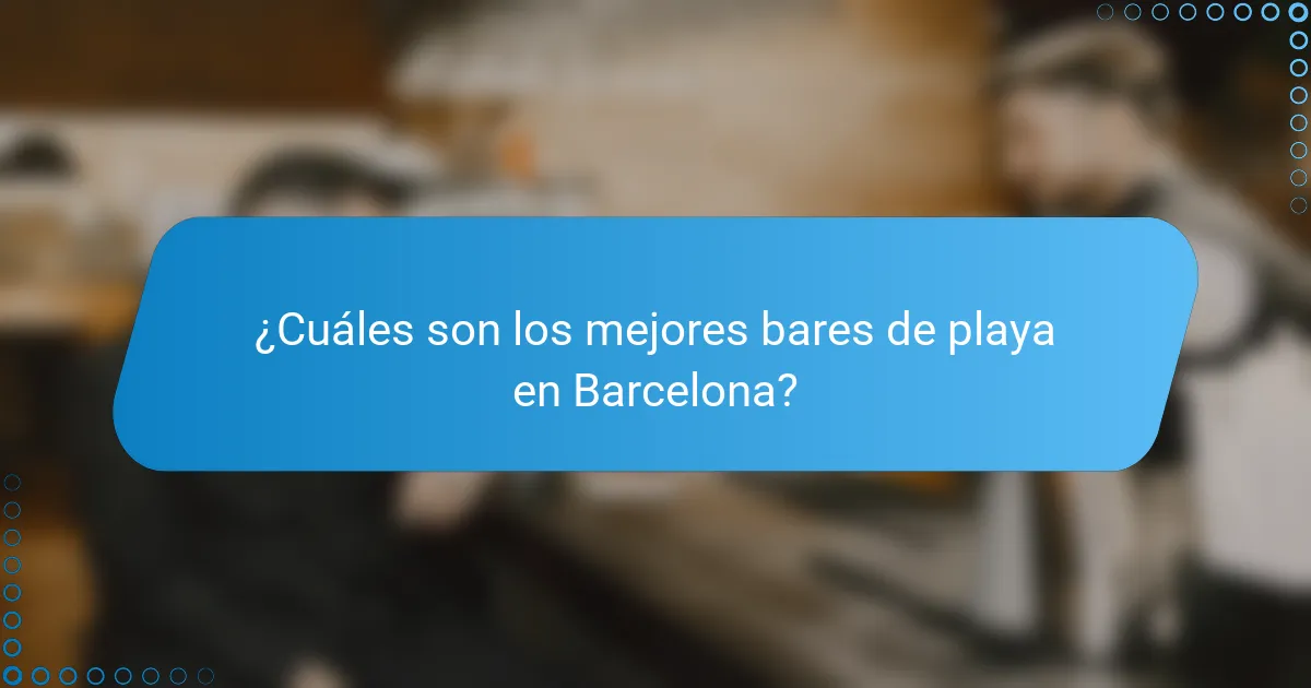 ¿Cuáles son los mejores bares de playa en Barcelona?