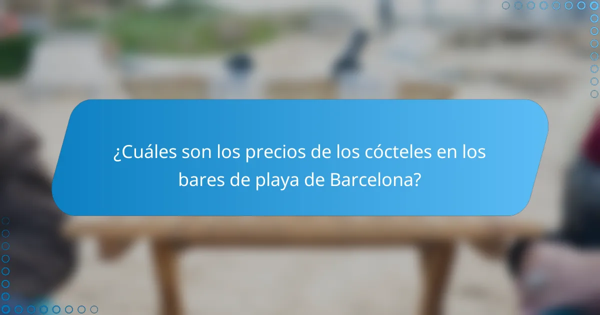 ¿Cuáles son los precios de los cócteles en los bares de playa de Barcelona?