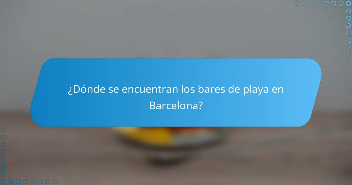 ¿Dónde se encuentran los bares de playa en Barcelona?