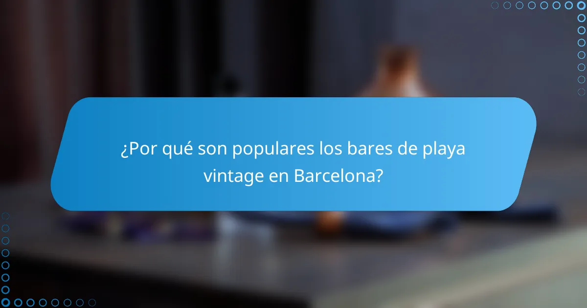 ¿Por qué son populares los bares de playa vintage en Barcelona?