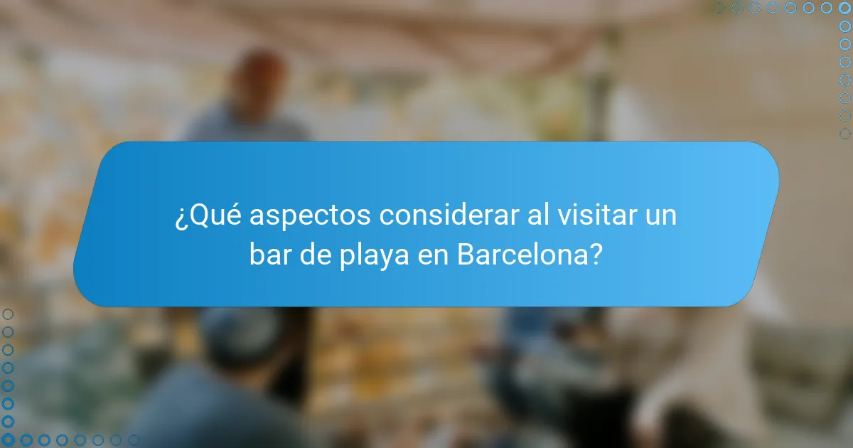 ¿Qué aspectos considerar al visitar un bar de playa en Barcelona?