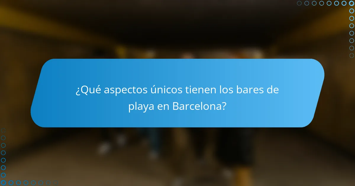 ¿Qué aspectos únicos tienen los bares de playa en Barcelona?