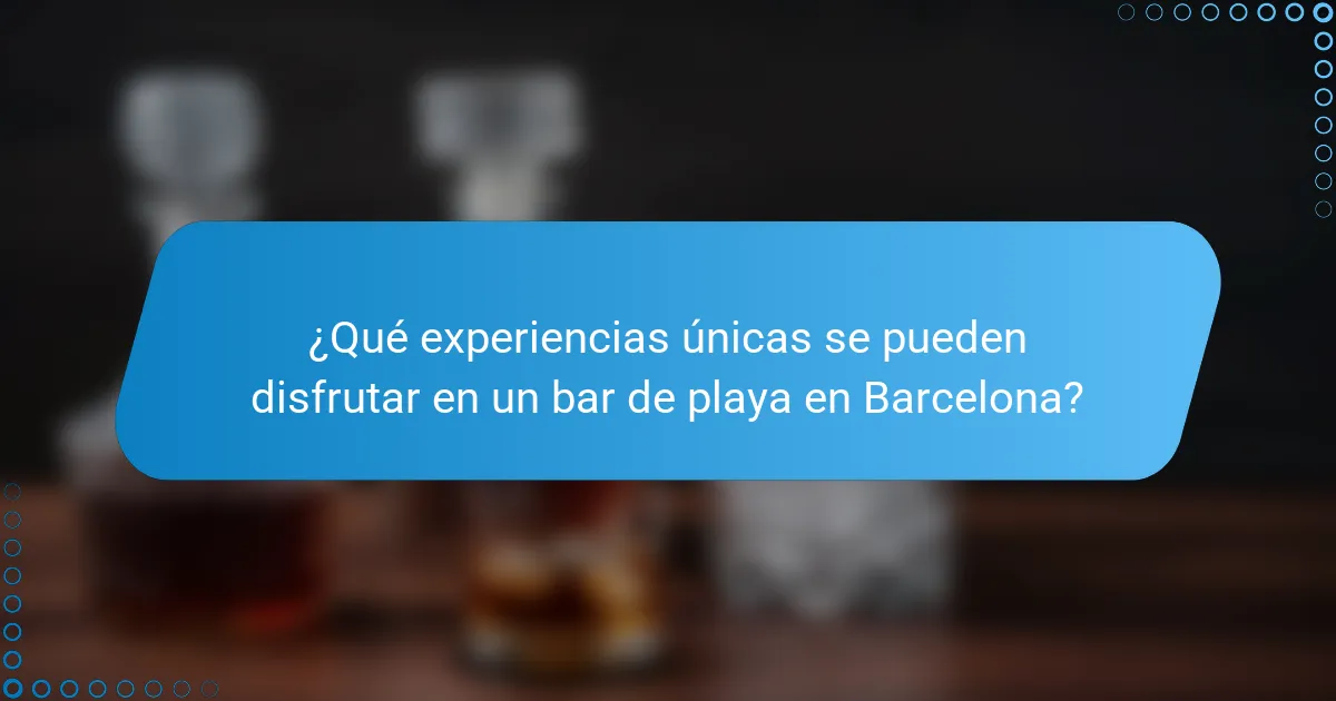 ¿Qué experiencias únicas se pueden disfrutar en un bar de playa en Barcelona?