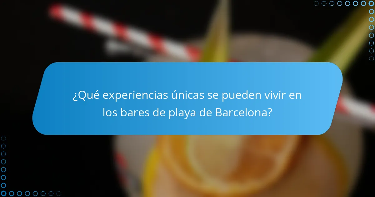 ¿Qué experiencias únicas se pueden vivir en los bares de playa de Barcelona?