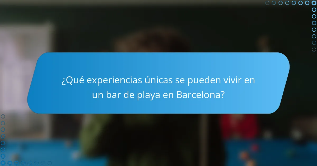 ¿Qué experiencias únicas se pueden vivir en un bar de playa en Barcelona?