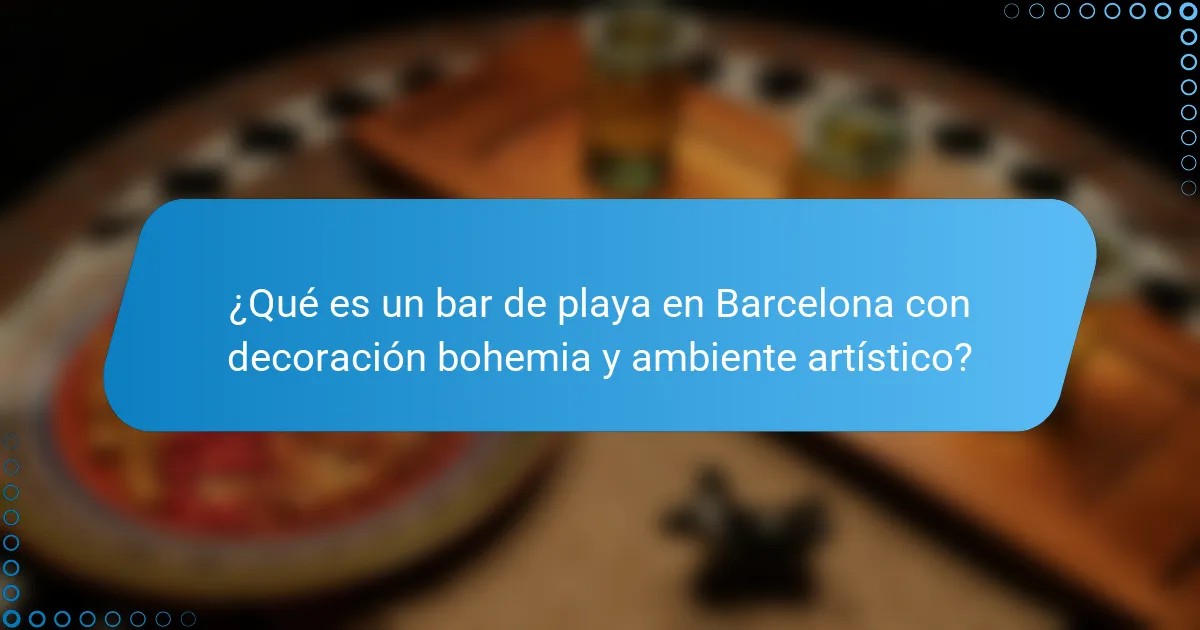 ¿Qué es un bar de playa en Barcelona con decoración bohemia y ambiente artístico?
