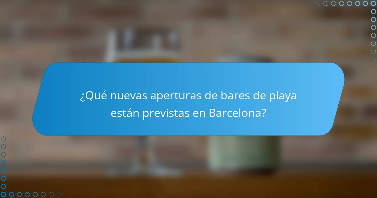 ¿Qué nuevas aperturas de bares de playa están previstas en Barcelona?