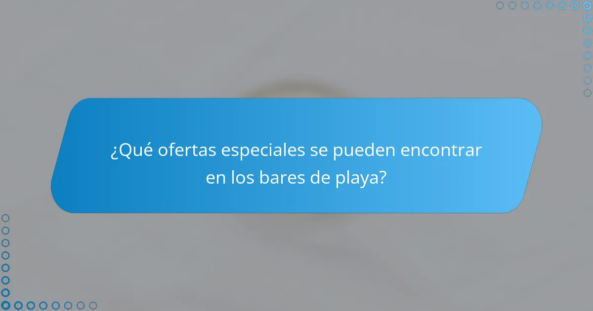 ¿Qué ofertas especiales se pueden encontrar en los bares de playa?
