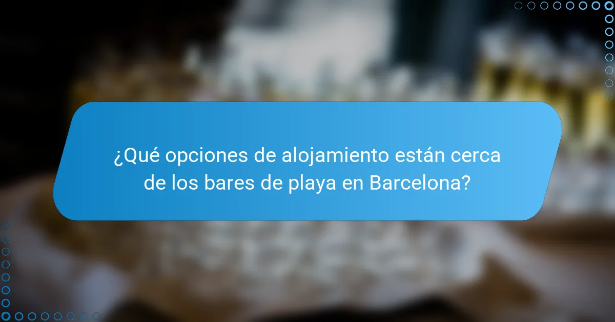 ¿Qué opciones de alojamiento están cerca de los bares de playa en Barcelona?