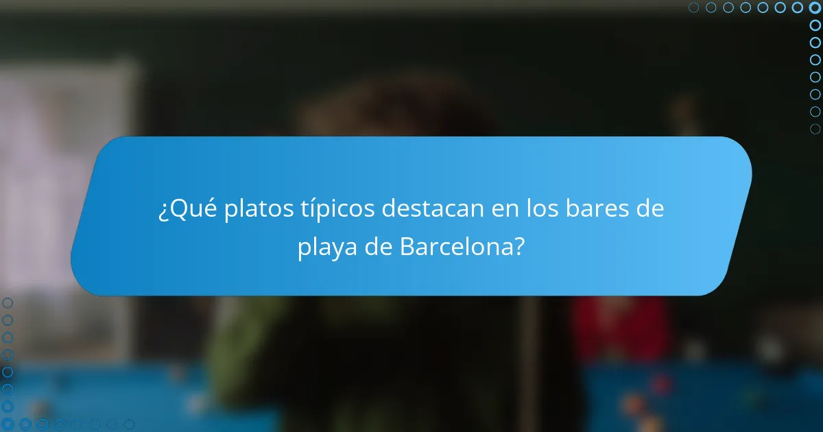 ¿Qué platos típicos destacan en los bares de playa de Barcelona?