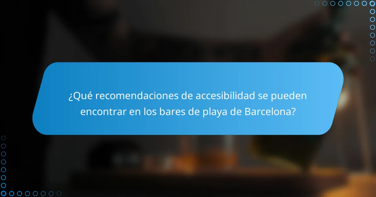 ¿Qué recomendaciones de accesibilidad se pueden encontrar en los bares de playa de Barcelona?