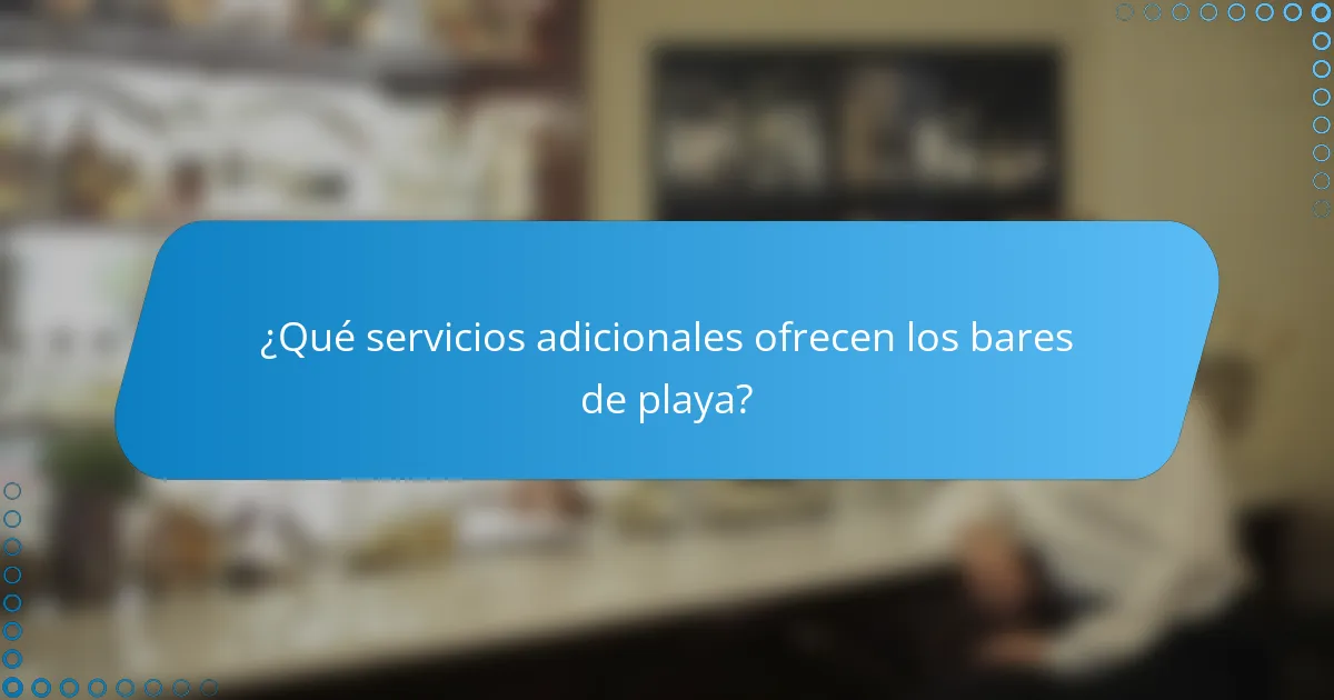 ¿Qué servicios adicionales ofrecen los bares de playa?