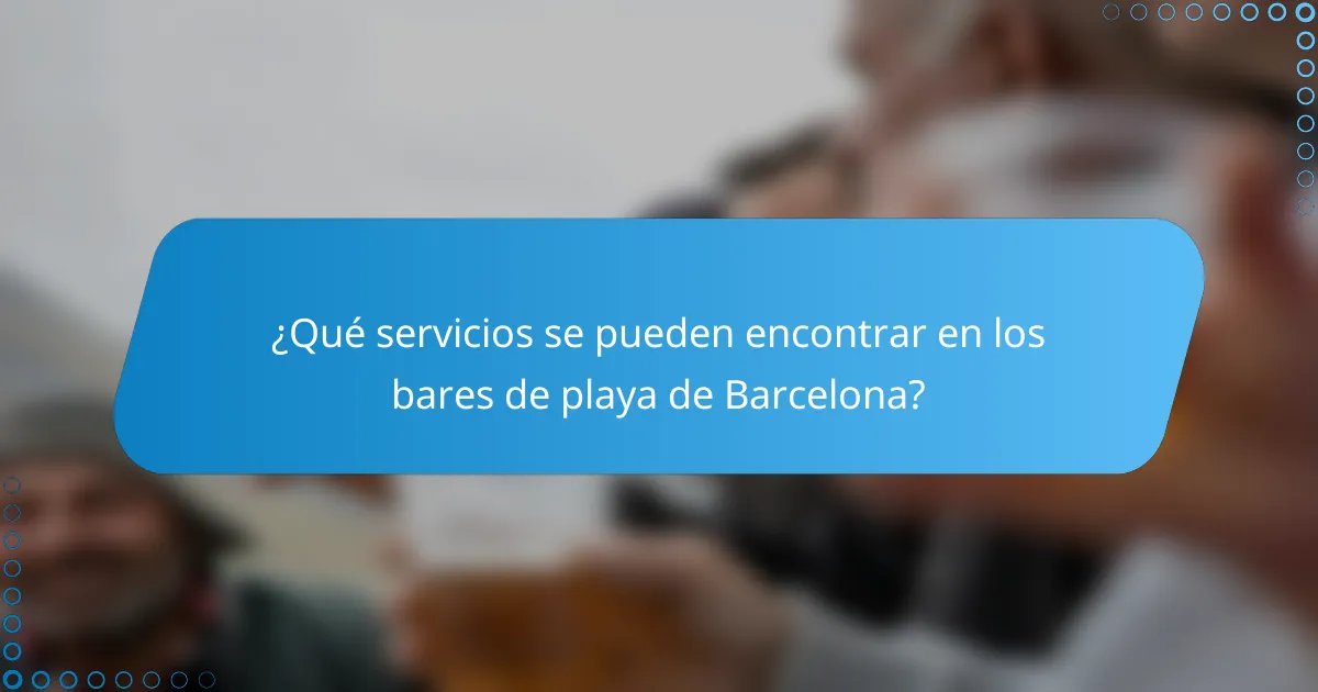 ¿Qué servicios se pueden encontrar en los bares de playa de Barcelona?