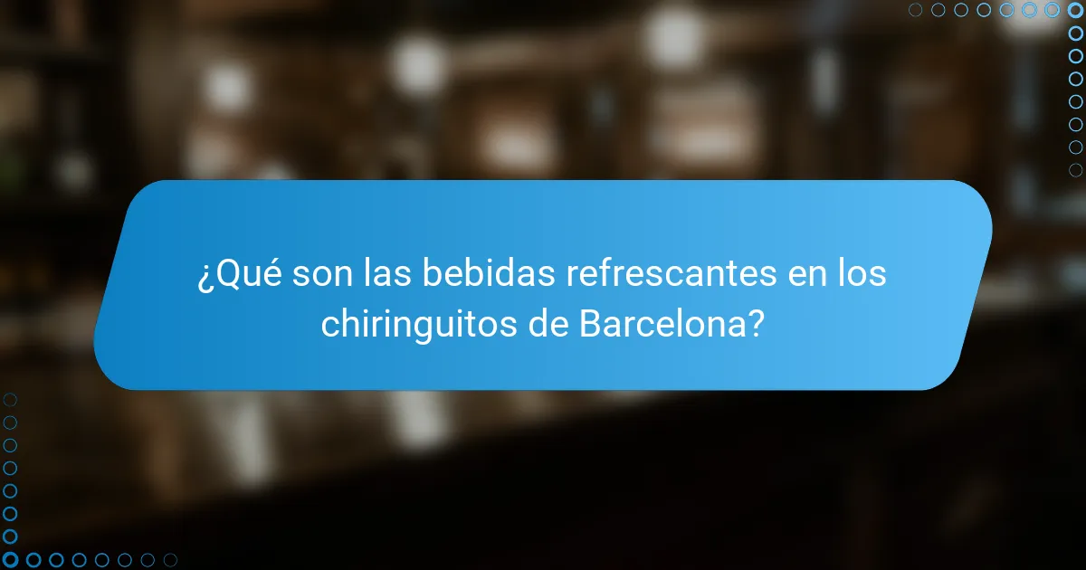 ¿Qué son las bebidas refrescantes en los chiringuitos de Barcelona?