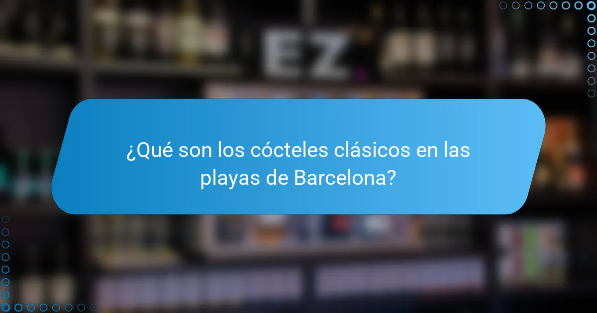 ¿Qué son los cócteles clásicos en las playas de Barcelona?