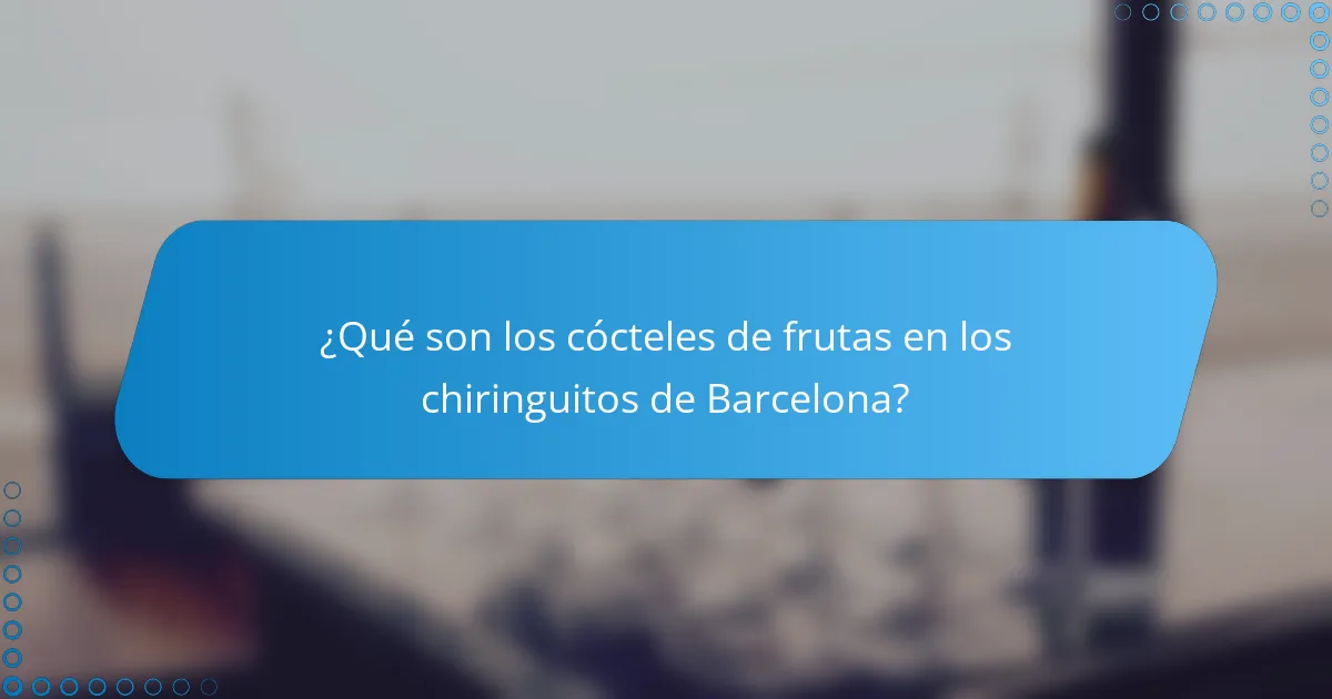 ¿Qué son los cócteles de frutas en los chiringuitos de Barcelona?