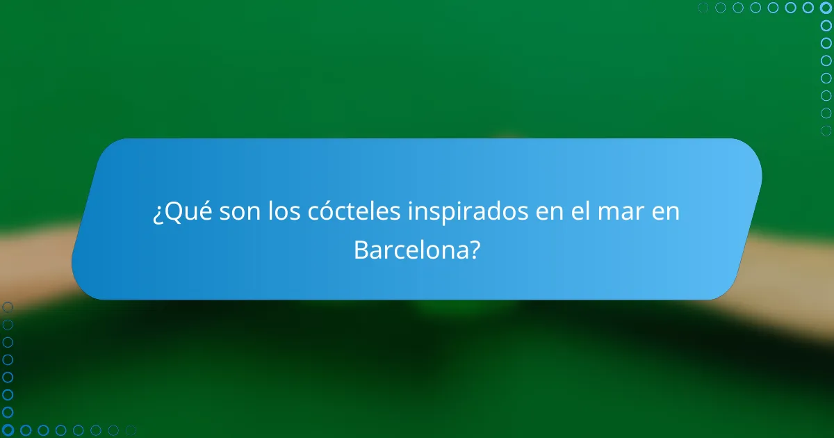 ¿Qué son los cócteles inspirados en el mar en Barcelona?