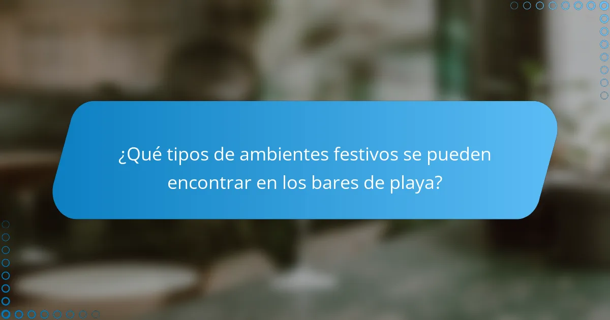 ¿Qué tipos de ambientes festivos se pueden encontrar en los bares de playa?