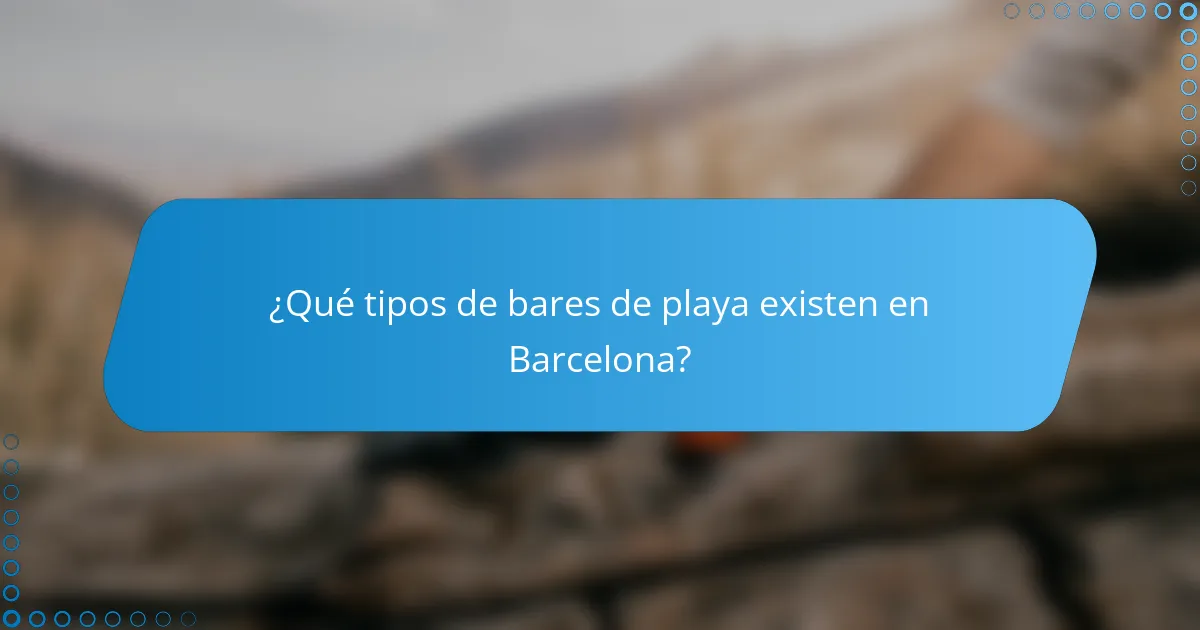 ¿Qué tipos de bares de playa existen en Barcelona?